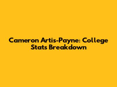 Cameron Artis-Payne: College Stats Breakdown