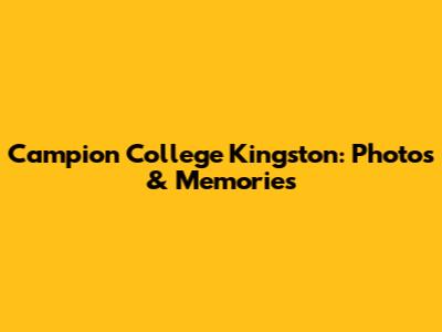 Campion College Kingston: Photos & Memories