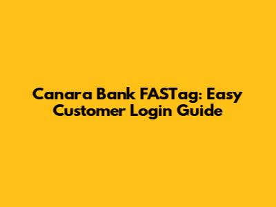 Canara Bank FASTag: Easy Customer Login Guide