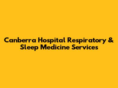 Canberra Hospital Respiratory & Sleep Medicine Services