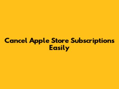 Cancel Apple Store Subscriptions Easily