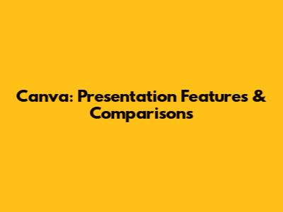Canva: Presentation Features & Comparisons