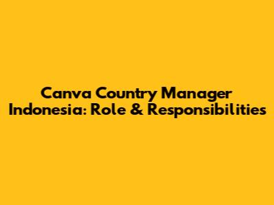 Canva Country Manager Indonesia: Role & Responsibilities