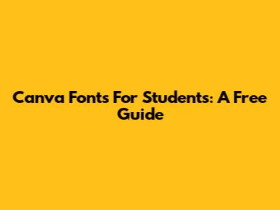 Canva Fonts For Students: A Free Guide