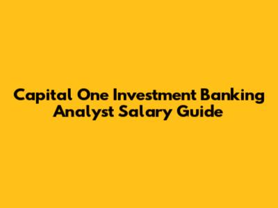 Capital One Investment Banking Analyst Salary Guide