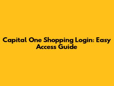 Capital One Shopping Login: Easy Access Guide