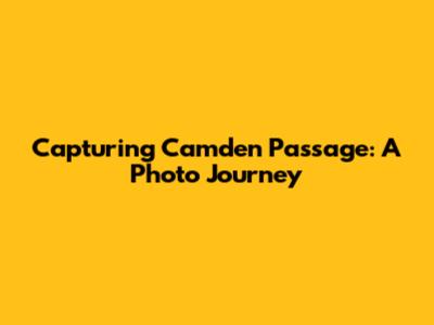 Capturing Camden Passage: A Photo Journey