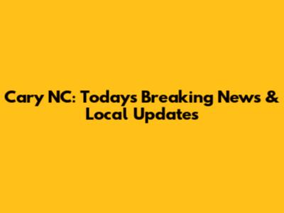 Cary NC: Today's Breaking News & Local Updates