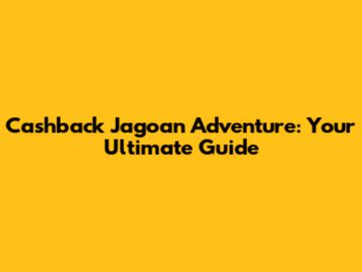 Cashback Jagoan Adventure: Your Ultimate Guide