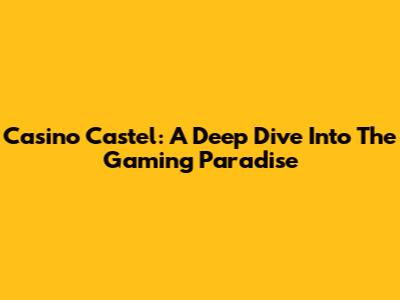 Casino Castel: A Deep Dive Into The Gaming Paradise
