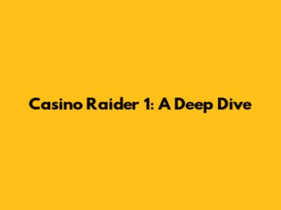 Casino Raider 1: A Deep Dive