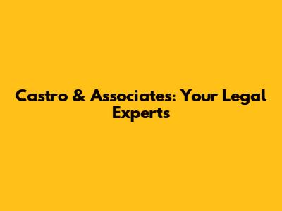 Castro & Associates: Your Legal Experts