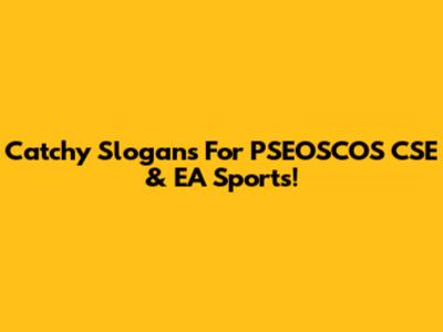 Catchy Slogans For PSEOSCOS CSE & EA Sports!