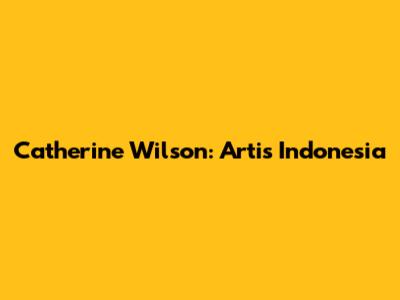 Catherine Wilson: Artis Indonesia