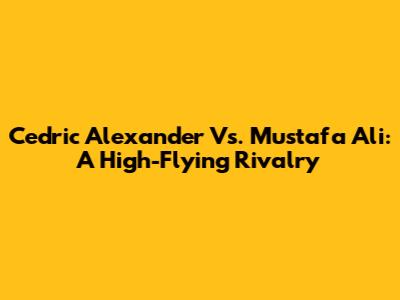 Cedric Alexander Vs. Mustafa Ali: A High-Flying Rivalry