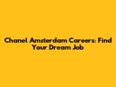Chanel Amsterdam Careers: Find Your Dream Job