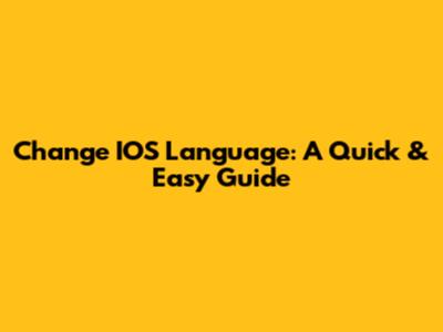 Change IOS Language: A Quick & Easy Guide