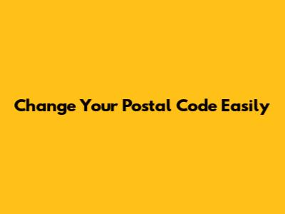 Change Your Postal Code Easily