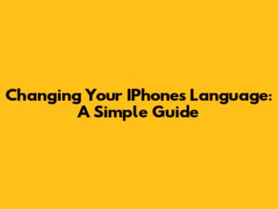 Changing Your IPhone's Language: A Simple Guide
