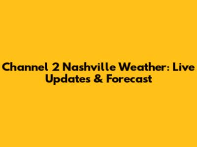 Channel 2 Nashville Weather: Live Updates & Forecast
