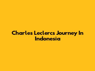 Charles Leclerc's Journey In Indonesia
