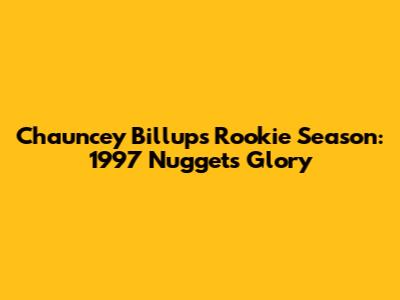 Chauncey Billups' Rookie Season: 1997 Nuggets Glory