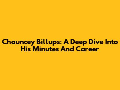 Chauncey Billups: A Deep Dive Into His Minutes And Career