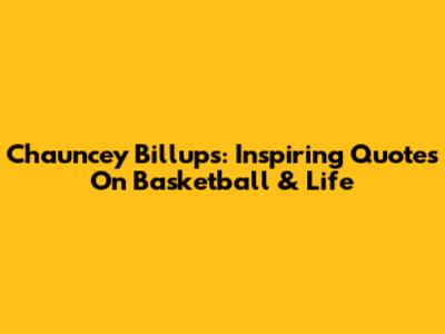 Chauncey Billups: Inspiring Quotes On Basketball & Life