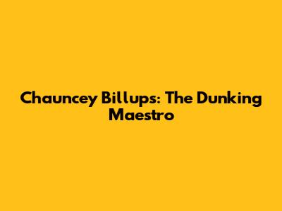 Chauncey Billups: The Dunking Maestro