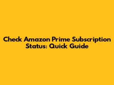 Check Amazon Prime Subscription Status: Quick Guide