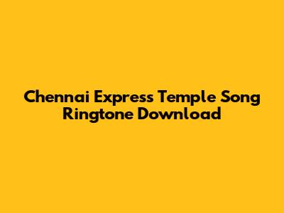 Chennai Express Temple Song Ringtone Download