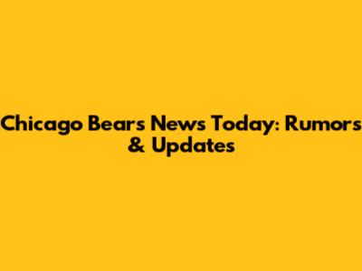 Chicago Bears News Today: Rumors & Updates
