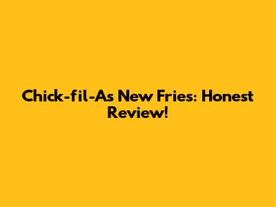 Chick-fil-A's New Fries: Honest Review!
