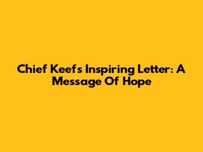 Chief Keef's Inspiring Letter: A Message Of Hope