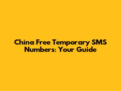 China Free Temporary SMS Numbers: Your Guide