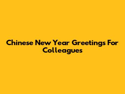 Chinese New Year Greetings For Colleagues