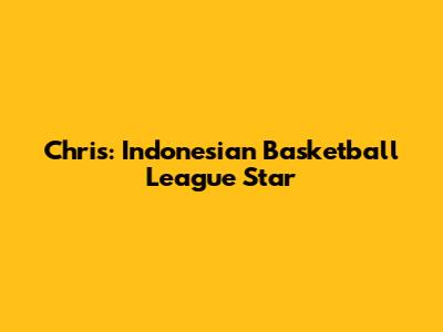 Chris: Indonesian Basketball League Star