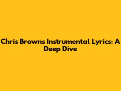 Chris Brown's Instrumental Lyrics: A Deep Dive