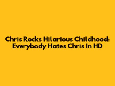 Chris Rock's Hilarious Childhood: 'Everybody Hates Chris' In HD
