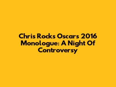 Chris Rock's Oscars 2016 Monologue: A Night Of Controversy