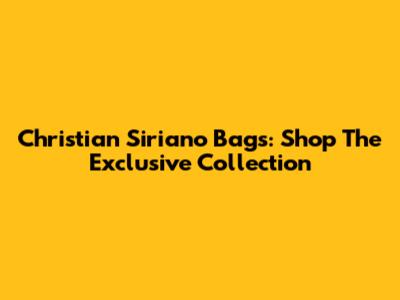Christian Siriano Bags: Shop The Exclusive Collection