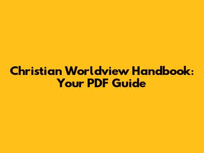 Christian Worldview Handbook: Your PDF Guide