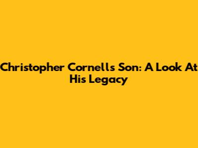 Christopher Cornell's Son: A Look At His Legacy