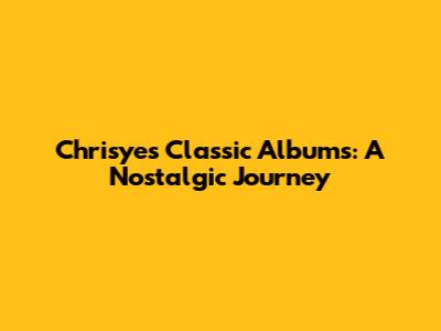 Chrisye's Classic Albums: A Nostalgic Journey