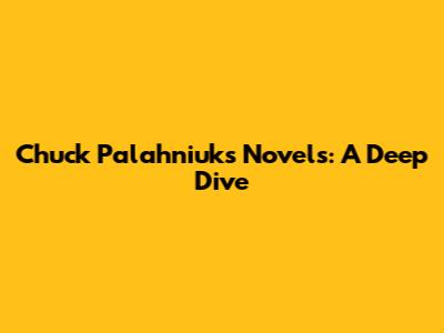 Chuck Palahniuk's Novels: A Deep Dive
