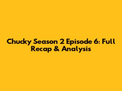 Chucky Season 2 Episode 6: Full Recap & Analysis