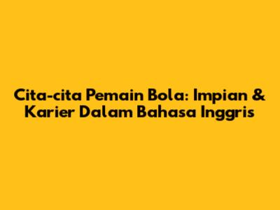 Cita-cita Pemain Bola: Impian & Karier Dalam Bahasa Inggris