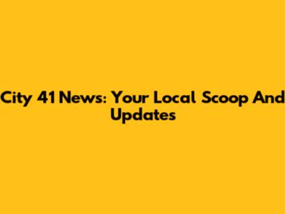City 41 News: Your Local Scoop And Updates