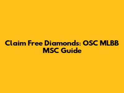 Claim Free Diamonds: OSC MLBB MSC Guide