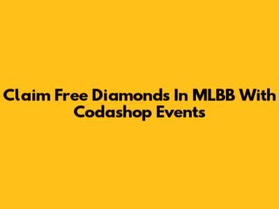 Claim Free Diamonds In MLBB With Codashop Events